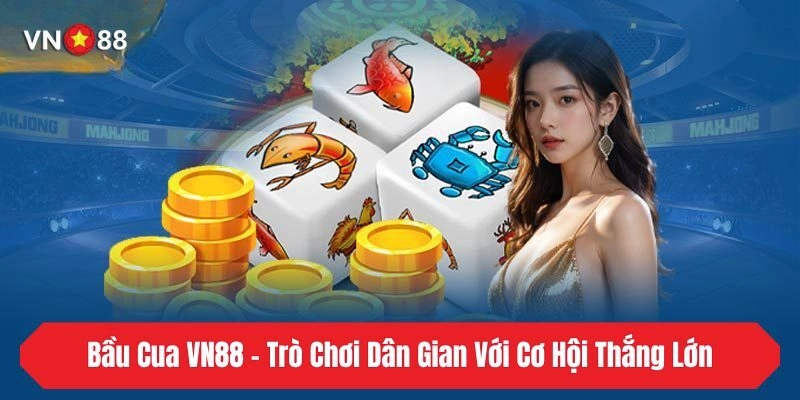 Bầu Cua VN88 – Trò Chơi Dân Gian Với Cơ Hội Thắng Lớn