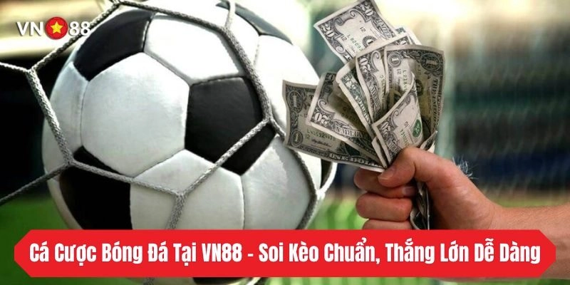 Cá Cược Bóng Đá Tại VN88 – Soi Kèo Chuẩn, Thắng Lớn Dễ Dàng