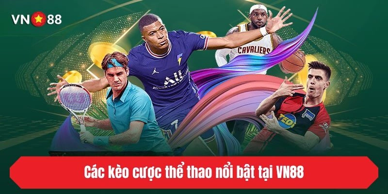 Các kèo cược thể thao nổi bật tại VN88