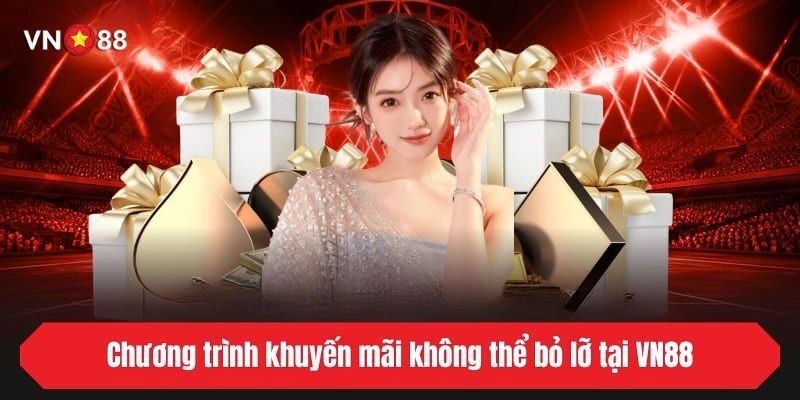 Chương trình khuyến mãi không thể bỏ lỡ tại VN88