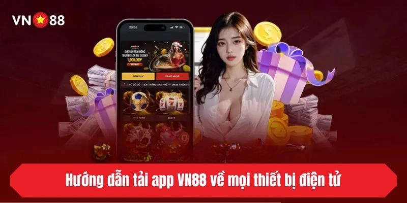 Hướng dẫn tải app VN88 về mọi thiết bị điện tử