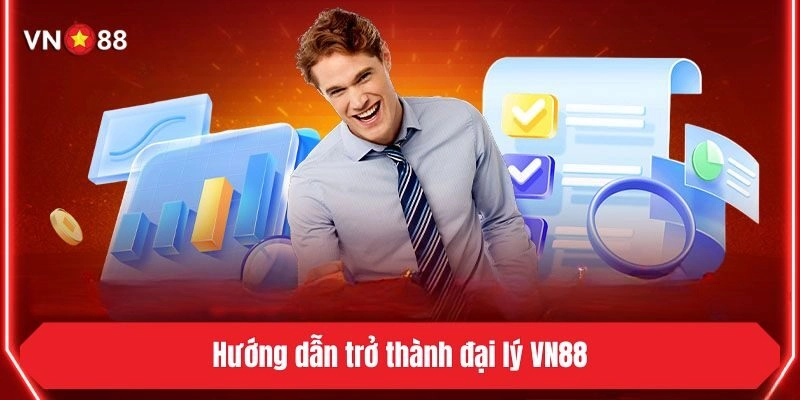 Hướng dẫn trở thành đại lý VN88