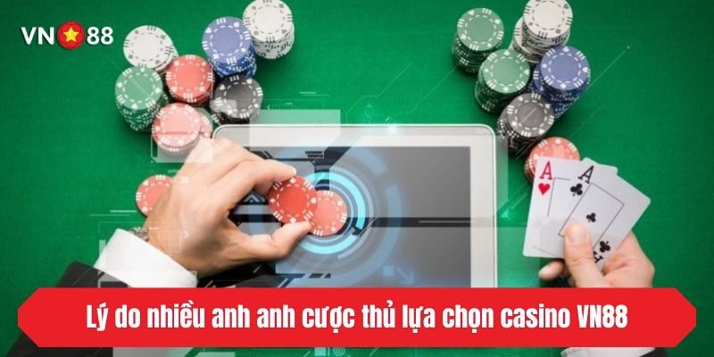 Lý do nhiều cược thủ lựa chọn casino VN88