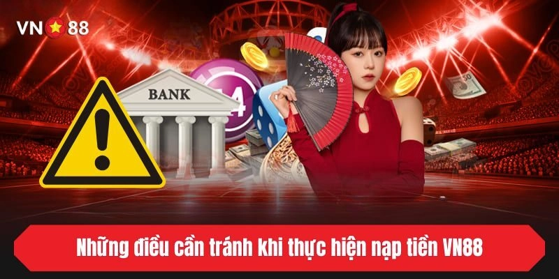 Những điều cần tránh khi thực hiện nạp tiền VN88