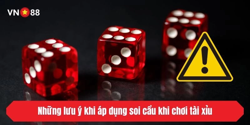 Những lưu ý khi áp dụng soi cầu khi chơi tài xỉu