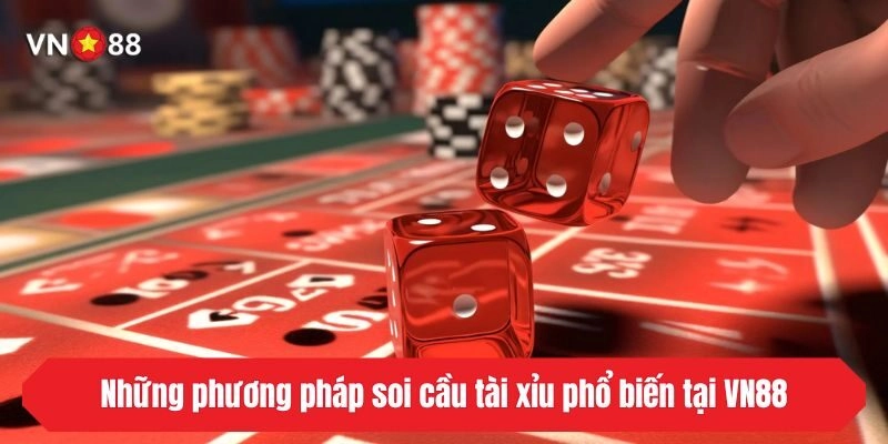 Những phương pháp soi cầu tài xỉu phổ biến tại VN88