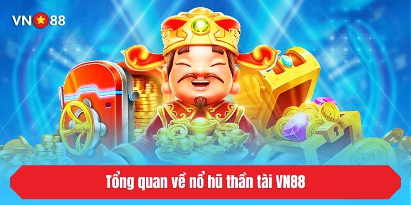 Tổng quan về nổ hũ thần tài VN88